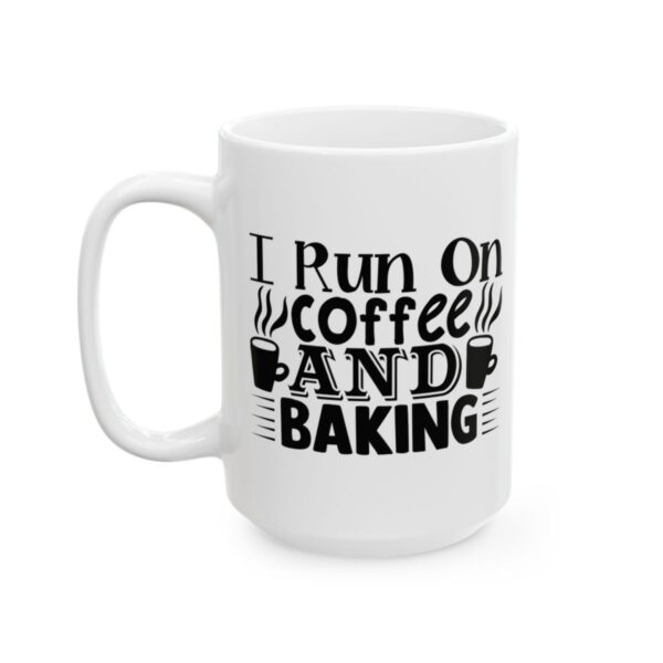 I Run on Coffee and Baking Baking Mug – Baker Coffee Mug – 11oz/15oz Ceramic Mug