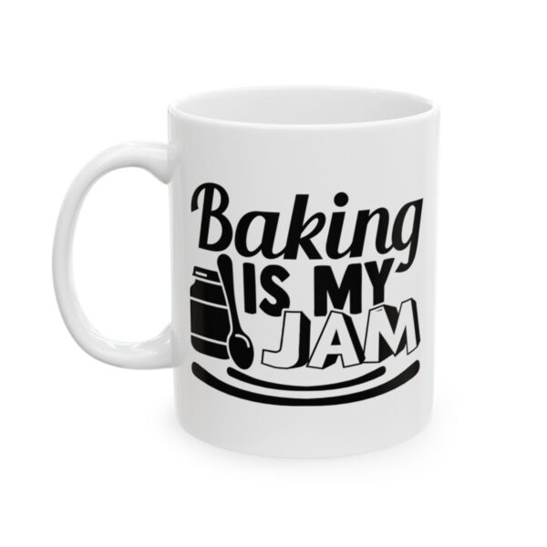 Baking Is My Jam Baking Mug – Baker Coffee Mug – 11oz/15oz Ceramic Mug - 15999_1_left.jpg Baking Is My Jam Baking Mug – Baker Coffee Mug – 11oz/15oz Ceramic Mug