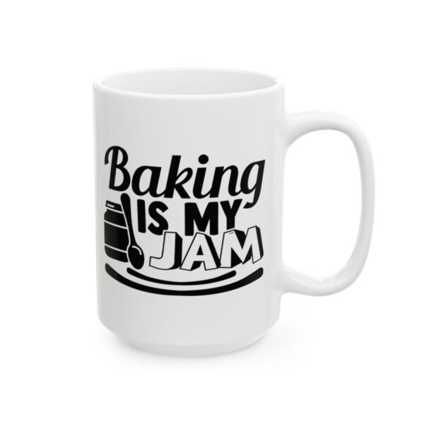 Baking Is My Jam Baking Mug – Baker Coffee Mug – 11oz/15oz Ceramic Mug - 15999_2_right.jpg Baking Is My Jam Baking Mug – Baker Coffee Mug – 11oz/15oz Ceramic Mug