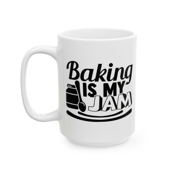 Baking Is My Jam Baking Mug – Baker Coffee Mug – 11oz/15oz Ceramic Mug - 15999_3_left.jpg Baking Is My Jam Baking Mug – Baker Coffee Mug – 11oz/15oz Ceramic Mug