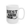 Best Baker Ever Baking Mug – Baker Coffee Mug – 11oz/15oz Ceramic Mug - 16003_2_right.jpg Best Baker Ever Baking Mug – Baker Coffee Mug – 11oz/15oz Ceramic Mug