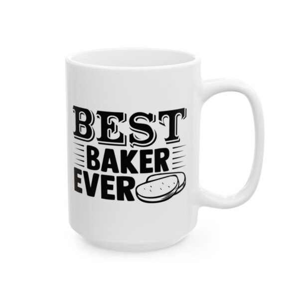 Best Baker Ever Baking Mug – Baker Coffee Mug – 11oz/15oz Ceramic Mug - 16003_2_right.jpg Best Baker Ever Baking Mug – Baker Coffee Mug – 11oz/15oz Ceramic Mug