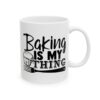 Baking Is My Thing Baking Mug – Baker Coffee Mug – 11oz/15oz Ceramic Mug - 16007_0_right.jpg Baking Is My Thing Baking Mug – Baker Coffee Mug – 11oz/15oz Ceramic Mug