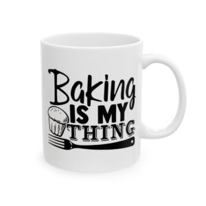 Baking Is My Thing Baking Mug – Baker Coffee Mug – 11oz/15oz Ceramic Mug - 16007_0_right.jpg Baking Is My Thing Baking Mug – Baker Coffee Mug – 11oz/15oz Ceramic Mug