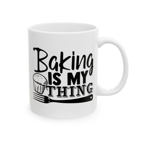 Baking Is My Thing Baking Mug – Baker Coffee Mug – 11oz/15oz Ceramic Mug - 16007_0_right.jpg Baking Is My Thing Baking Mug – Baker Coffee Mug – 11oz/15oz Ceramic Mug