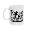 Baking Is My Thing Baking Mug – Baker Coffee Mug – 11oz/15oz Ceramic Mug - 16007_1_left.jpg Baking Is My Thing Baking Mug – Baker Coffee Mug – 11oz/15oz Ceramic Mug