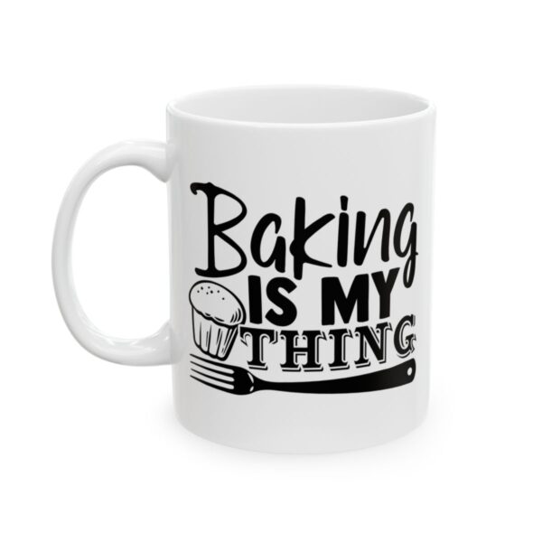 Baking Is My Thing Baking Mug – Baker Coffee Mug – 11oz/15oz Ceramic Mug - 16007_1_left.jpg Baking Is My Thing Baking Mug – Baker Coffee Mug – 11oz/15oz Ceramic Mug