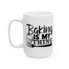 Baking Is My Thing Baking Mug – Baker Coffee Mug – 11oz/15oz Ceramic Mug - 16007_3_left.jpg Baking Is My Thing Baking Mug – Baker Coffee Mug – 11oz/15oz Ceramic Mug