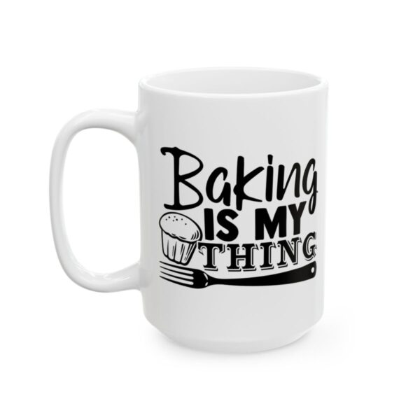 Baking Is My Thing Baking Mug – Baker Coffee Mug – 11oz/15oz Ceramic Mug - 16007_3_left.jpg Baking Is My Thing Baking Mug – Baker Coffee Mug – 11oz/15oz Ceramic Mug
