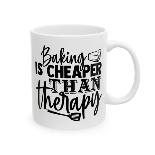 Baking Is Cheaper Than Therapy Baking Mug – Baker Coffee Mug – 11oz/15oz Ceramic Mug - 16012_0_right.jpg Baking Is Cheaper Than Therapy Baking Mug – Baker Coffee Mug – 11oz/15oz Ceramic Mug