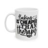 Baking Is Cheaper Than Therapy Baking Mug – Baker Coffee Mug – 11oz/15oz Ceramic Mug - 16012_1_left.jpg Baking Is Cheaper Than Therapy Baking Mug – Baker Coffee Mug – 11oz/15oz Ceramic Mug