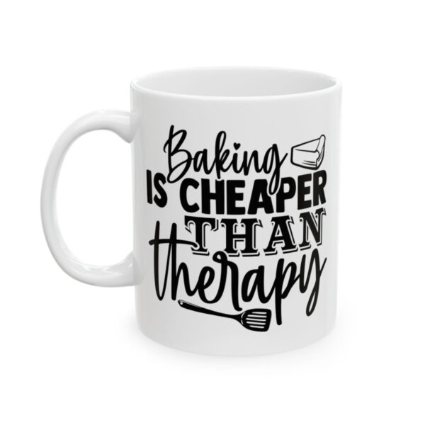 Baking Is Cheaper Than Therapy Baking Mug – Baker Coffee Mug – 11oz/15oz Ceramic Mug - 16012_1_left.jpg Baking Is Cheaper Than Therapy Baking Mug – Baker Coffee Mug – 11oz/15oz Ceramic Mug