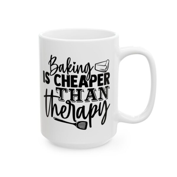 Baking Is Cheaper Than Therapy Baking Mug – Baker Coffee Mug – 11oz/15oz Ceramic Mug - 16012_2_right.jpg Baking Is Cheaper Than Therapy Baking Mug – Baker Coffee Mug – 11oz/15oz Ceramic Mug