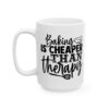Baking Is Cheaper Than Therapy Baking Mug – Baker Coffee Mug – 11oz/15oz Ceramic Mug - 16012_3_left.jpg Baking Is Cheaper Than Therapy Baking Mug – Baker Coffee Mug – 11oz/15oz Ceramic Mug