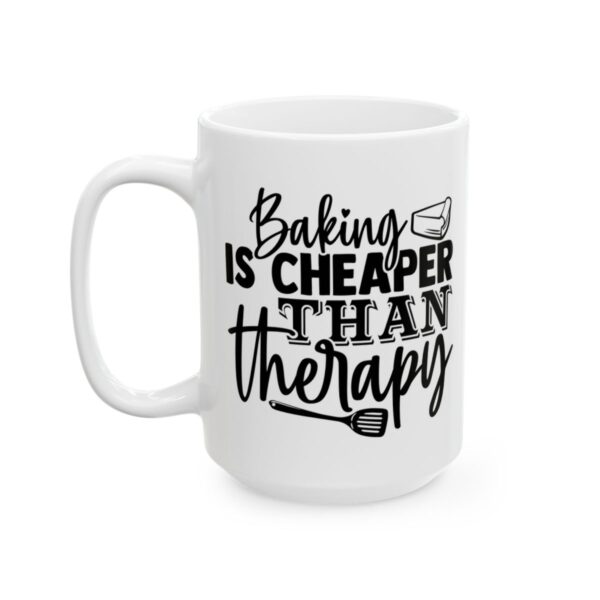 Baking Is Cheaper Than Therapy Baking Mug – Baker Coffee Mug – 11oz/15oz Ceramic Mug - 16012_3_left.jpg Baking Is Cheaper Than Therapy Baking Mug – Baker Coffee Mug – 11oz/15oz Ceramic Mug