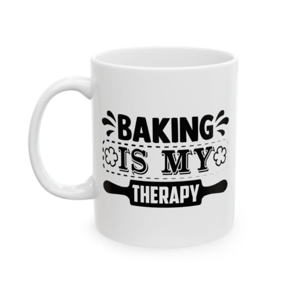 Baking Is My Therapy Baking Mug – Baker Coffee Mug – 11oz/15oz Ceramic Mug - 16019_1_left.jpg Baking Is My Therapy Baking Mug – Baker Coffee Mug – 11oz/15oz Ceramic Mug