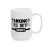 Baking Is My Therapy Baking Mug – Baker Coffee Mug – 11oz/15oz Ceramic Mug - 16019_2_right.jpg Baking Is My Therapy Baking Mug – Baker Coffee Mug – 11oz/15oz Ceramic Mug
