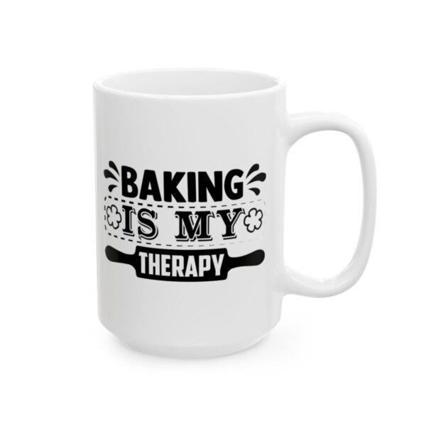 Baking Is My Therapy Baking Mug – Baker Coffee Mug – 11oz/15oz Ceramic Mug - 16019_2_right.jpg Baking Is My Therapy Baking Mug – Baker Coffee Mug – 11oz/15oz Ceramic Mug