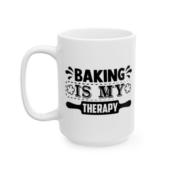 Baking Is My Therapy Baking Mug – Baker Coffee Mug – 11oz/15oz Ceramic Mug - 16019_3_left.jpg Baking Is My Therapy Baking Mug – Baker Coffee Mug – 11oz/15oz Ceramic Mug