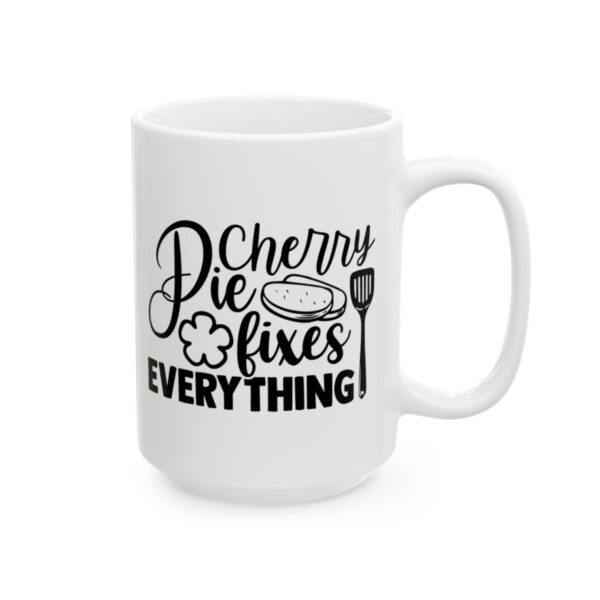 Cherry Pie Fixes Everything Baking Mug – Baker Coffee Mug – 11oz/15oz Ceramic Mug - 16025_2_right.jpg Cherry Pie Fixes Everything Baking Mug – Baker Coffee Mug – 11oz/15oz Ceramic Mug