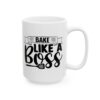Bake Like a Boss Baking Mug – Baker Coffee Mug – 11oz/15oz Ceramic Mug - 16033_2_right.jpg Bake Like a Boss Baking Mug – Baker Coffee Mug – 11oz/15oz Ceramic Mug