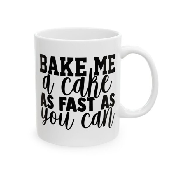 Bake Me a Cake as Fast as You Can Baking Mug – Baker Coffee Mug – 11oz/15oz Ceramic Mug - 16046_0_right.jpg Bake Me a Cake as Fast as You Can Baking Mug – Baker Coffee Mug – 11oz/15oz Ceramic Mug