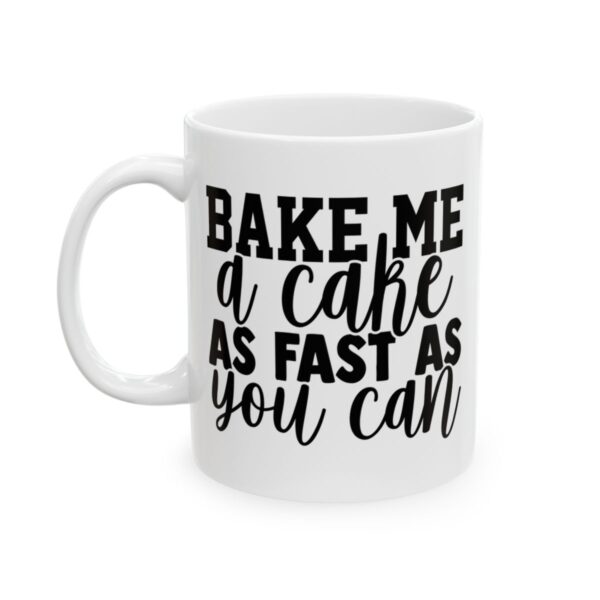 Bake Me a Cake as Fast as You Can Baking Mug – Baker Coffee Mug – 11oz/15oz Ceramic Mug - 16046_1_left.jpg Bake Me a Cake as Fast as You Can Baking Mug – Baker Coffee Mug – 11oz/15oz Ceramic Mug