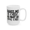Bake Me a Cake as Fast as You Can Baking Mug – Baker Coffee Mug – 11oz/15oz Ceramic Mug - 16046_2_right.jpg Bake Me a Cake as Fast as You Can Baking Mug – Baker Coffee Mug – 11oz/15oz Ceramic Mug