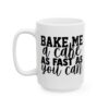 Bake Me a Cake as Fast as You Can Baking Mug – Baker Coffee Mug – 11oz/15oz Ceramic Mug - 16046_3_left.jpg Bake Me a Cake as Fast as You Can Baking Mug – Baker Coffee Mug – 11oz/15oz Ceramic Mug