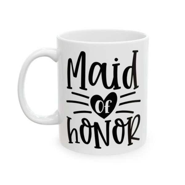 Maid of Honor Wedding Mug – Wedding Party Coffee Mug – 11oz/15oz Ceramic Mug - 16371_1_left.jpg Maid of Honor Wedding Mug – Wedding Party Coffee Mug – 11oz/15oz Ceramic Mug