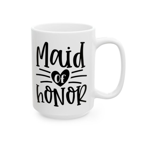 Maid of Honor Wedding Mug – Wedding Party Coffee Mug – 11oz/15oz Ceramic Mug - 16371_2_right.jpg Maid of Honor Wedding Mug – Wedding Party Coffee Mug – 11oz/15oz Ceramic Mug