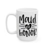 Maid of Honor Wedding Mug – Wedding Party Coffee Mug – 11oz/15oz Ceramic Mug - 16371_3_left.jpg Maid of Honor Wedding Mug – Wedding Party Coffee Mug – 11oz/15oz Ceramic Mug