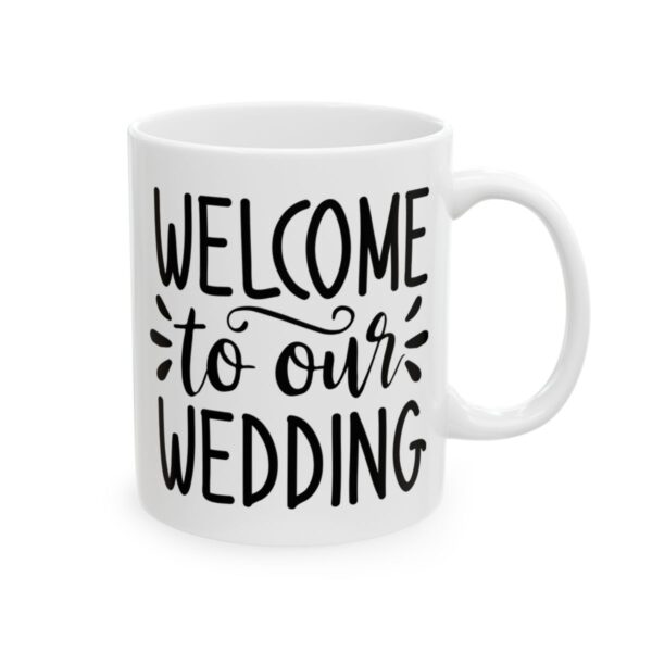 Welcome to Our Wedding Wedding Mug – Wedding Party Coffee Mug – 11oz/15oz Ceramic Mug - 16378_0_right.jpg Welcome to Our Wedding Wedding Mug – Wedding Party Coffee Mug – 11oz/15oz Ceramic Mug