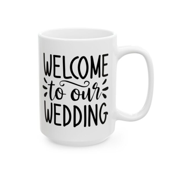 Welcome to Our Wedding Wedding Mug – Wedding Party Coffee Mug – 11oz/15oz Ceramic Mug - 16378_2_right.jpg Welcome to Our Wedding Wedding Mug – Wedding Party Coffee Mug – 11oz/15oz Ceramic Mug