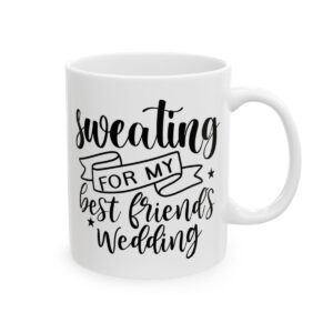 Sweating for My Best Friend’s Wedding Wedding Mug – Wedding Party Coffee Mug – 11oz/15oz Ceramic Mug - 16384_0_right.jpg Sweating for My Best Friend's Wedding Wedding Mug – Wedding Party Coffee Mug – 11oz/15oz Ceramic Mug