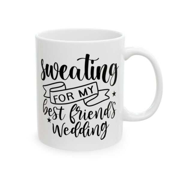 Sweating for My Best Friend’s Wedding Wedding Mug – Wedding Party Coffee Mug – 11oz/15oz Ceramic Mug - 16384_0_right.jpg Sweating for My Best Friend's Wedding Wedding Mug – Wedding Party Coffee Mug – 11oz/15oz Ceramic Mug
