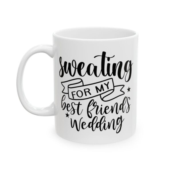 Sweating for My Best Friend’s Wedding Wedding Mug – Wedding Party Coffee Mug – 11oz/15oz Ceramic Mug - 16384_1_left.jpg Sweating for My Best Friend's Wedding Wedding Mug – Wedding Party Coffee Mug – 11oz/15oz Ceramic Mug