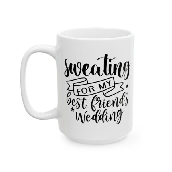 Sweating for My Best Friend’s Wedding Wedding Mug – Wedding Party Coffee Mug – 11oz/15oz Ceramic Mug - 16384_3_left.jpg Sweating for My Best Friend's Wedding Wedding Mug – Wedding Party Coffee Mug – 11oz/15oz Ceramic Mug