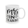 Mrs in Training Wedding Mug – Wedding Party Coffee Mug – 11oz/15oz Ceramic Mug - 16390_0_right.jpg Mrs in Training Wedding Mug – Wedding Party Coffee Mug – 11oz/15oz Ceramic Mug