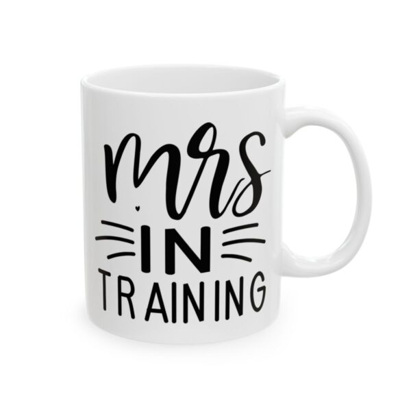 Mrs in Training Wedding Mug – Wedding Party Coffee Mug – 11oz/15oz Ceramic Mug - 16390_0_right.jpg Mrs in Training Wedding Mug – Wedding Party Coffee Mug – 11oz/15oz Ceramic Mug