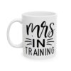 Mrs in Training Wedding Mug – Wedding Party Coffee Mug – 11oz/15oz Ceramic Mug - 16390_1_left.jpg Mrs in Training Wedding Mug – Wedding Party Coffee Mug – 11oz/15oz Ceramic Mug