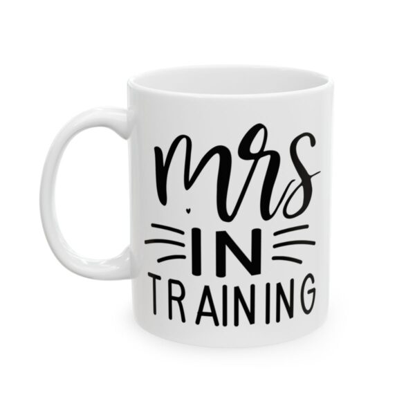 Mrs in Training Wedding Mug – Wedding Party Coffee Mug – 11oz/15oz Ceramic Mug - 16390_1_left.jpg Mrs in Training Wedding Mug – Wedding Party Coffee Mug – 11oz/15oz Ceramic Mug