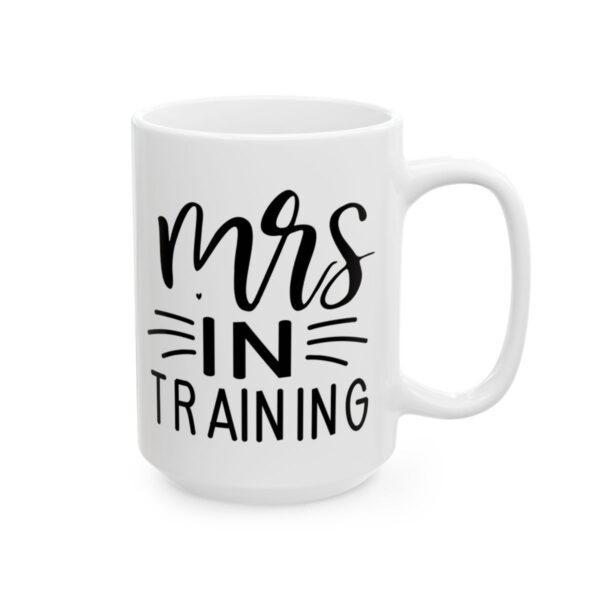 Mrs in Training Wedding Mug – Wedding Party Coffee Mug – 11oz/15oz Ceramic Mug - 16390_2_right.jpg Mrs in Training Wedding Mug – Wedding Party Coffee Mug – 11oz/15oz Ceramic Mug
