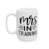 Mrs in Training Wedding Mug – Wedding Party Coffee Mug – 11oz/15oz Ceramic Mug - 16390_3_left.jpg Mrs in Training Wedding Mug – Wedding Party Coffee Mug – 11oz/15oz Ceramic Mug