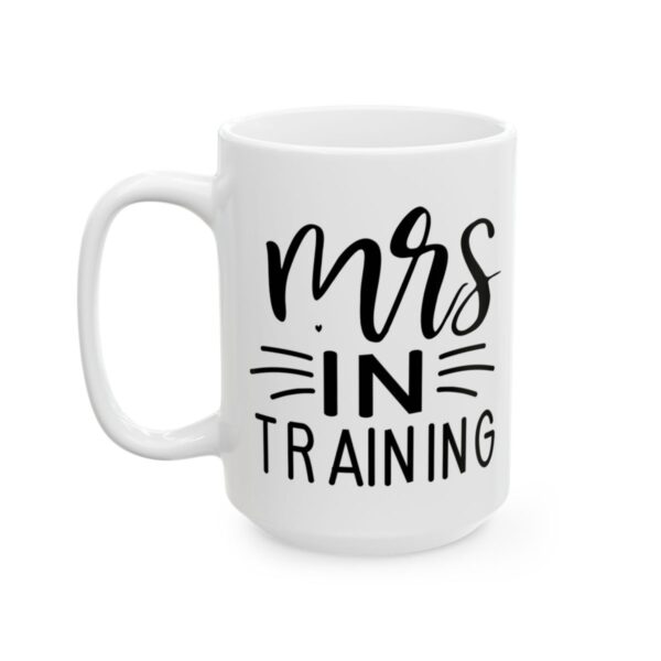 Mrs in Training Wedding Mug – Wedding Party Coffee Mug – 11oz/15oz Ceramic Mug - 16390_3_left.jpg Mrs in Training Wedding Mug – Wedding Party Coffee Mug – 11oz/15oz Ceramic Mug