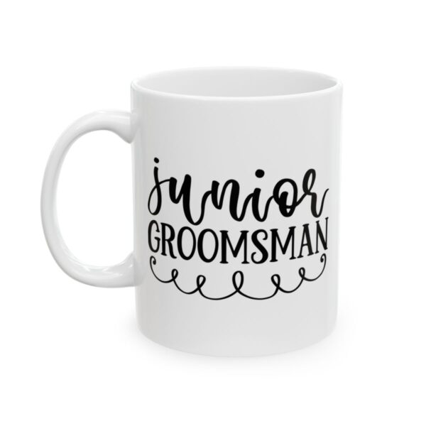 Junior Groomsman Wedding Mug – Wedding Party Coffee Mug – 11oz/15oz Ceramic Mug - 16397_1_left.jpg Junior Groomsman Wedding Mug – Wedding Party Coffee Mug – 11oz/15oz Ceramic Mug