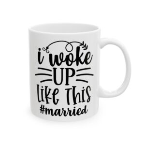 I Woke Up Like This Married Wedding Mug – Wedding Party Coffee Mug – 11oz/15oz Ceramic Mug - 16403_0_right.jpg I Woke Up Like This Married Wedding Mug – Wedding Party Coffee Mug – 11oz/15oz Ceramic Mug