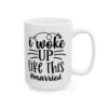 I Woke Up Like This Married Wedding Mug – Wedding Party Coffee Mug – 11oz/15oz Ceramic Mug - 16403_2_right.jpg I Woke Up Like This Married Wedding Mug – Wedding Party Coffee Mug – 11oz/15oz Ceramic Mug
