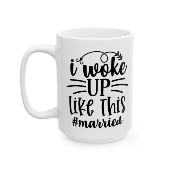 I Woke Up Like This Married Wedding Mug – Wedding Party Coffee Mug – 11oz/15oz Ceramic Mug - 16403_3_left.jpg I Woke Up Like This Married Wedding Mug – Wedding Party Coffee Mug – 11oz/15oz Ceramic Mug