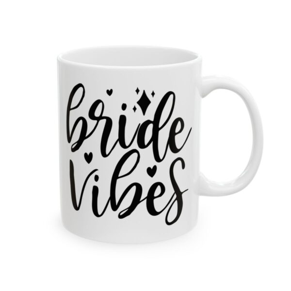 Bride Vibes Wedding Mug – Wedding Party Coffee Mug – 11oz/15oz Ceramic Mug - 16415_0_right.jpg Bride Vibes Wedding Mug – Wedding Party Coffee Mug – 11oz/15oz Ceramic Mug